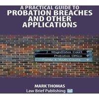 Mark Thomas A Practical Guide to Probation Breaches & Other Applications
