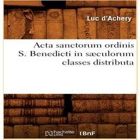 Sans Auteur Acta sanctorum ordinis S. Benedicti in saeculorum classes