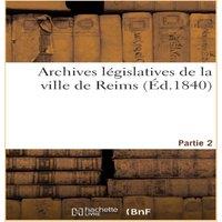 Sans Auteur Archives legislatives de la ville de Reims. Partie 2 : collection