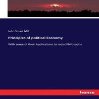 John Stuart Mill Principles of political Economy:With some of their Applications to