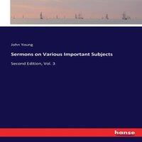 John Young Sermons on Various Important Subjects:Second Edition, Vol. 3