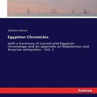 William Palmer Egyptian Chronicles:with a harmony of sacred & Egyptain