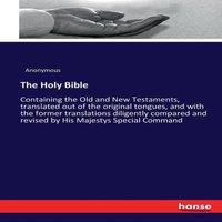 Anonymous The Holy Bible:Containing the Old & New Testaments, translated