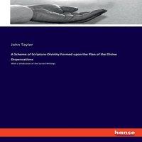 John Taylor A Scheme of Scripture-Divinity Formed upon the Plan of the Divine