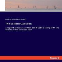 Karl Marx The Eastern Question:a reprint of letters written 1853-1856
