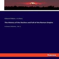 Edward Gibbon The History of the Decline & Fall of the Roman Empire:in Seven