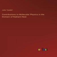 John Tyndall Contributions to Molecular Physics in the Domain of Radiant Heat