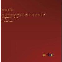 Daniel Defoe Tour through the Eastern Counties of England, 1722:in large print