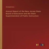 Anonymous Annual Report of the New Jersey State Board of Education & the