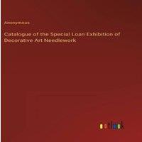 Anonymous Catalogue of the Special Loan Exhibition of Decorative Art