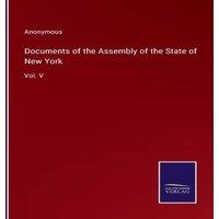Anonymous Documents of the Assembly of the State of New York:Vol. V