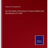 Alexis de Tocqueville On the State of Society in France before the Revolution of 1789