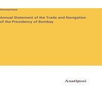 Anonymous Annual Statement of the Trade & Navigation of the Presidency of