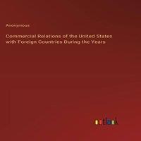 Anonymous Commercial Relations of the United States with Foreign Countries