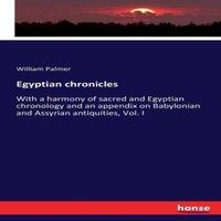 William Palmer Egyptian chronicles :With a harmony of sacred & Egyptian