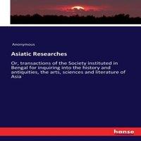 Anonymous Asiatic Researches:Or, transactions of the Society instituted in in Orange