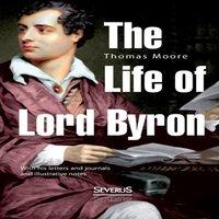 Thomas Moore The Life of Lord Byron:With his letters & journals and