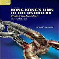 John Greenwood Hong Kong's Link to the US Dollar : Origins & Evolution, Second