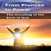 Andy Hamilton From Promise to Power : The Unveiling of the Sons of God Paperback