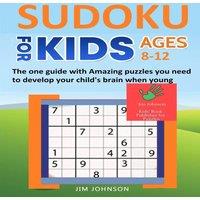 Jim Johnson SUDOKU FOR KIDS 8-12 - The one guide with Amazing puzzles you need