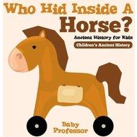 Baby Professor Who Hid Inside A Horse? Ancient History for Kids Children's