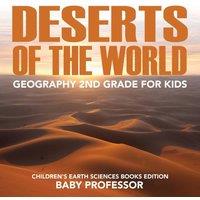 Baby Professor Deserts of The World: Geography 2nd Grade for Kids Children's