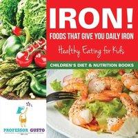 Professor Gusto Iron Foods That Give You Daily Iron - Healthy Eating for Kids