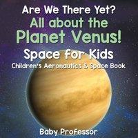 Baby Professor Are We There Yet? All About the Planet Venus Space for Kids