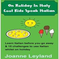 Joanne Leyland On Holiday In Italy Cool Kids Speak Italian: Learn Italian before