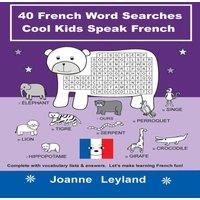 Joanne Leyland 40 French Word Searches Cool Kids Speak French: Complete with