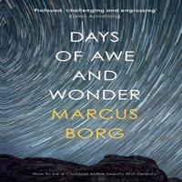 Marcus J. Borg Days of Awe & Wonder: How To Be A Christian In The Twenty-First