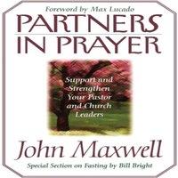 John C. Maxwell A Partners in Prayer: Support & Strengthen Your Pastor and