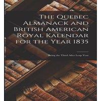 Anonymous The Quebec Almanack & British American Royal Kalendar for the in White