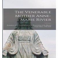 Anonymous The Venerable Mother Anne-Marie Rivier [microform] : Foundress of
