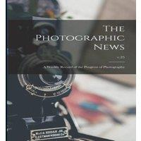 Anonymous The Photographic News : a Weekly Record of the Progress of