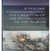 Anonymous A Volume Commemorating the Creation of the Second City of the
