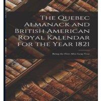 Anonymous The Quebec Almanack & British American Royal Kalendar for the in White