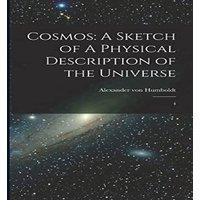 Alexander von Humboldt Cosmos: A Sketch of A Physical Description of the Universe: 4
