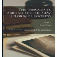 Mark Twain The Innocents Abroad, or, The new Pilgrims' Progress: Being Some