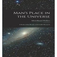 Alfred Russel Wallace Man's Place in the Universe: A Study of the Results of Scientific