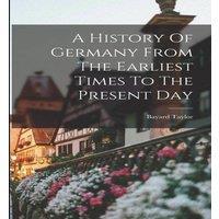 Bayard Taylor A History Of Germany From The Earliest Times To The Present Day