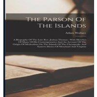 Adam Wallace The Parson Of The Islands: A Biography Of The Late Rev. Joshua