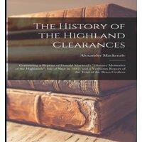 Alexander Mackenzie The History of the Highland Clearances: Containing a Reprint of