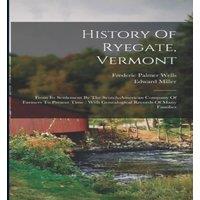 Edward Miller History Of Ryegate, Vermont: From Its Settlement By The