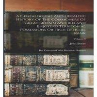 John Burke A Genealogical & Heraldic History Of The Commoners Of Great
