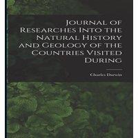 Charles Darwin Journal of Researches Into the Natural History & Geology of the