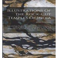 James Fergusson Illustrations Of The Rock-cut Temples Of India: Selected From The