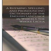 John Walker A Rhyming, Spelling, & Pronouncing Dictionary of the English