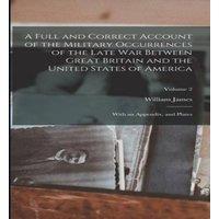 William James A Full & Correct Account of the Military Occurrences of the Late