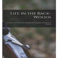 Anonymous Life in the Back-woods: A Guide to the Successful Hunting and in White